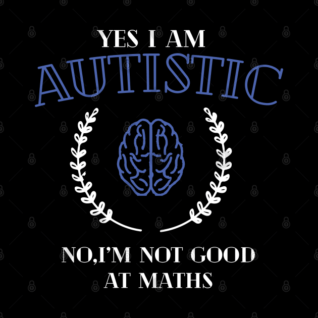 yes i'm autistic,no i'm bad at maths by remerasnerds