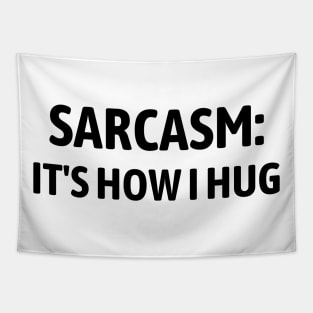 Sarcasm It's How I Hug Tapestry