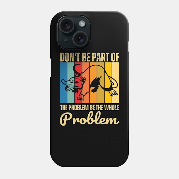 Retro Possum Don't Be Part Of The Problem Be The Whole Problem Phone Case by BestCatty 