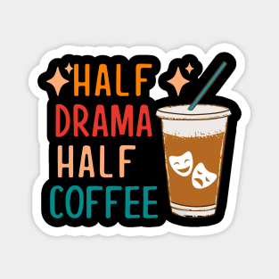 Half Drama Coffee Funny Theatre Gifts Drama Theater Magnet