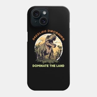 DAZZLING DINOSAURS DOMINATE THE LAND Phone Case