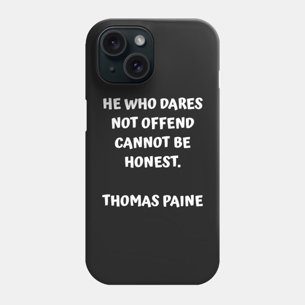 Thomas Paine Quote He Who Dares Not Offend Cannot Be Honest Phone Case by BubbleMench