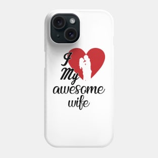 I Love My Awesome Wife Phone Case