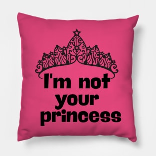 I´m not your princess Pillow