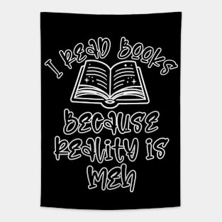 I read books because reality is Meh Tapestry