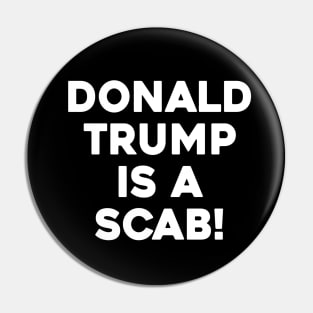 DONALD TRUMP IS A SCAB Pin