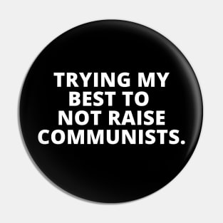 Trying my best to not raise Communists simple Pin