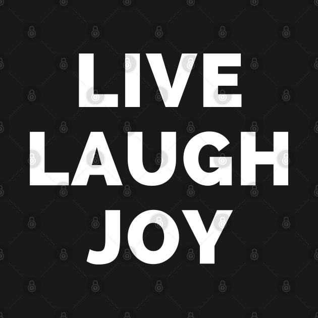 Live Laugh Joy - Black And White Simple Font - Funny Meme Sarcastic Satire by Famgift