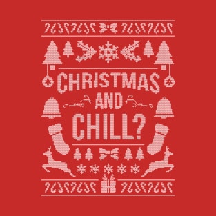 Ugly Sweater / Christmas and Chill? T-Shirt