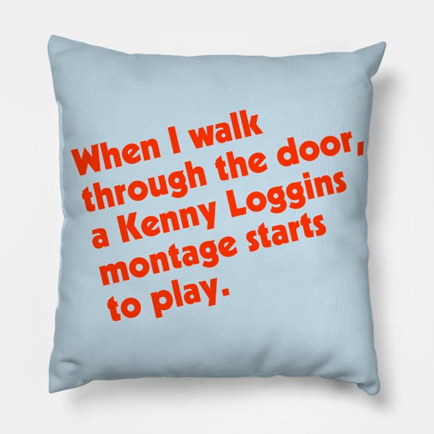 When I Walk Through the Door, Kenny Loggins... Pillow by darklordpug