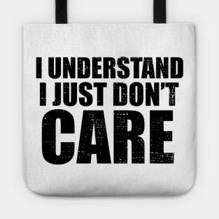 I Understand I Just Dont Care Funny Quote Tote