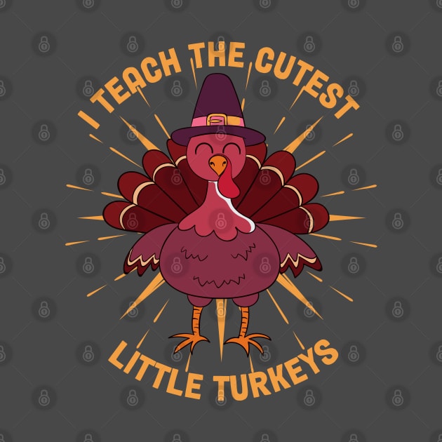 I Teach The Cutest Little Turkeys by MZeeDesigns