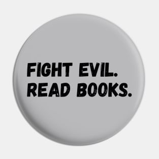 Fight evil. Read books. Pin