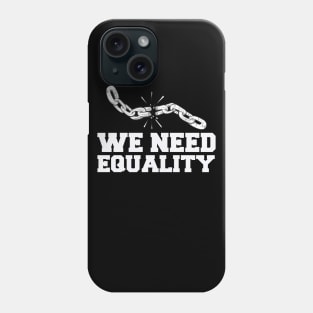 We need Equality Phone Case