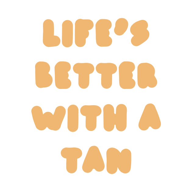 life's better with a tan - orange by carleemarkle