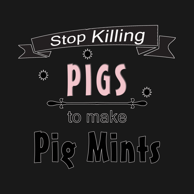 Stop Killing Pigs To Make Pig Mints by NE7th