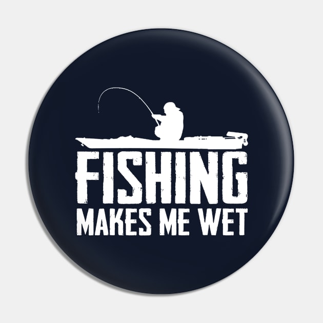 Fishing Makes Me Wet Pin by TextTees