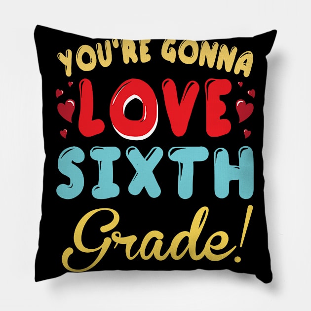 You're Gonna Love Sixth Grade Student Teacher Back To School Pillow by joandraelliot