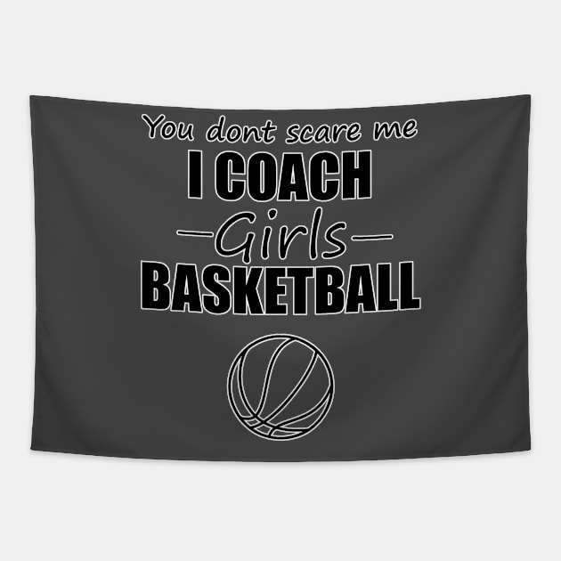 You Dont Scare Me I Coach Girls Basketball Tapestry by Soomz