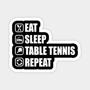 Eat Sleep Table Tennis Repeat - Ping Pong T-Shirt Magnet