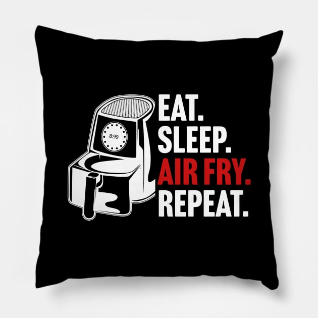 Eat. Sleep. Air Fry. Repeat. Pillow by TextTees