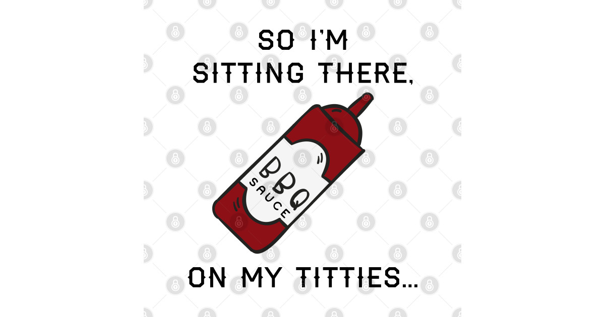 So I M Sitting There Barbecue Sauce So I'm sitting there, BBQ sauce on my... - Vine - T-Shirt | TeePublic
