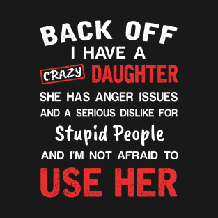 Back Off I Have Crazy Daughter T-shirt For Father_s Day T-Shirt