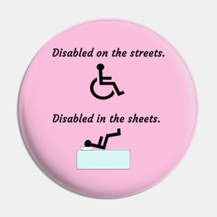 Disabled on the streets. Disabled in the sheets. Pin