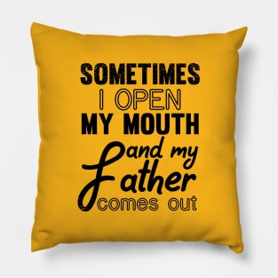 Sometimes I Open My Mouth and My Father Comes Out Pillow