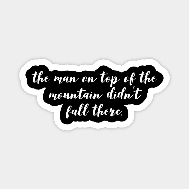 the man on top of the mountain didn't fall there Magnet by GMAT