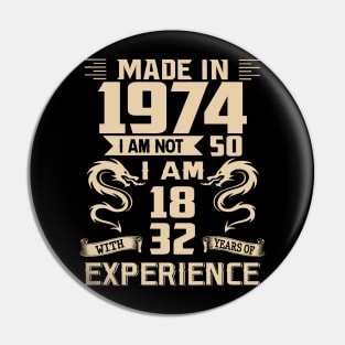 Dragon Made In 1974 I Am Not 50 I Am 18 With 32 Years Of Experience Pin