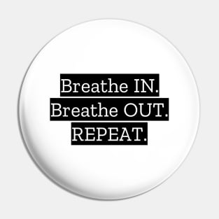 Breathe IN Breathe OUT Repeat Pin