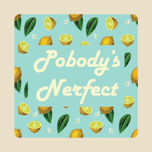 Pobody's Nerfect by KittenMe Designs