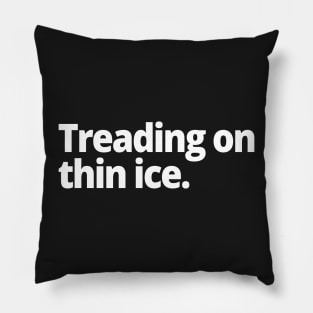 Treading on thin ice. Pillow