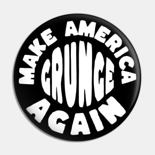 Make America Grunge Again Pin