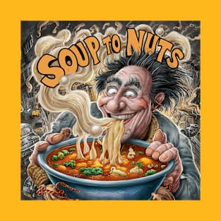 Soup to nuts T-Shirt