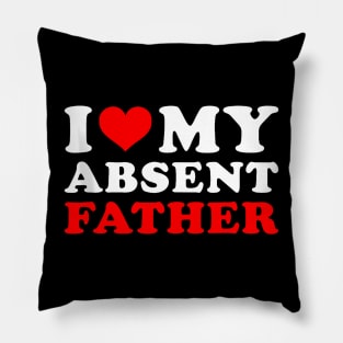 Saying Sarcastic I Love My Absent Father Pillow