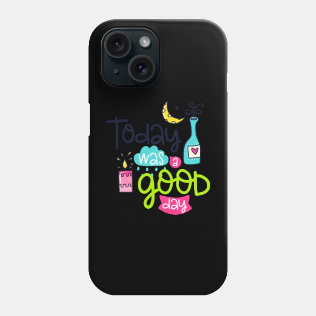 Today was a good day Phone Case by SAN ART STUDIO 