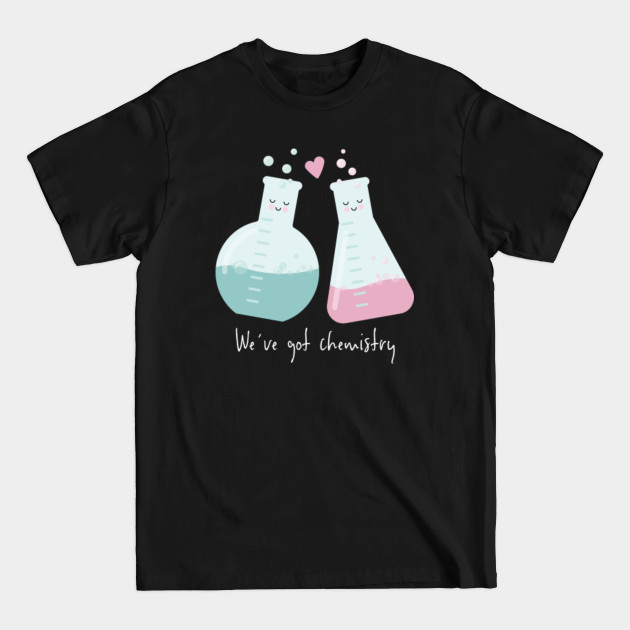 Disover We've got chemistry 2 - Science Lover - T-Shirt