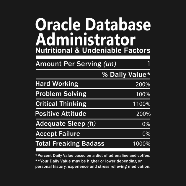 Oracle Database Administrator T Shirt - Nutritional and Undeniable Factors Gift Item Tee by Ryalgi