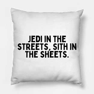 Jedi in the streets, Sith in the sheets. Pillow