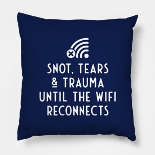 Snot, tears and trauma until the WiFi reconnects Pillow