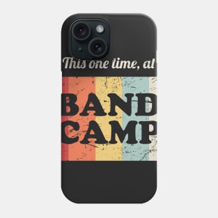 This One Time, At Band Camp | Marching Band Phone Case