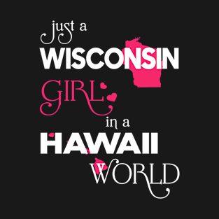 Just a Wisconsin Girl In a Hawaii World T-Shirt