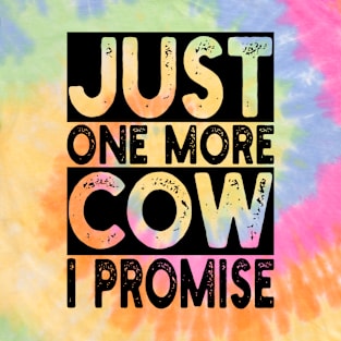 just one more cow i promise T-Shirt