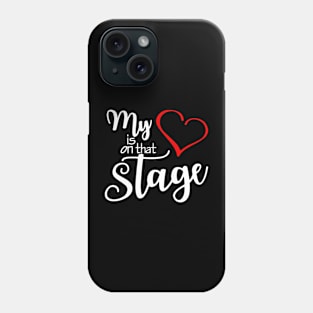 My Heart Is On That Stage Phone Case