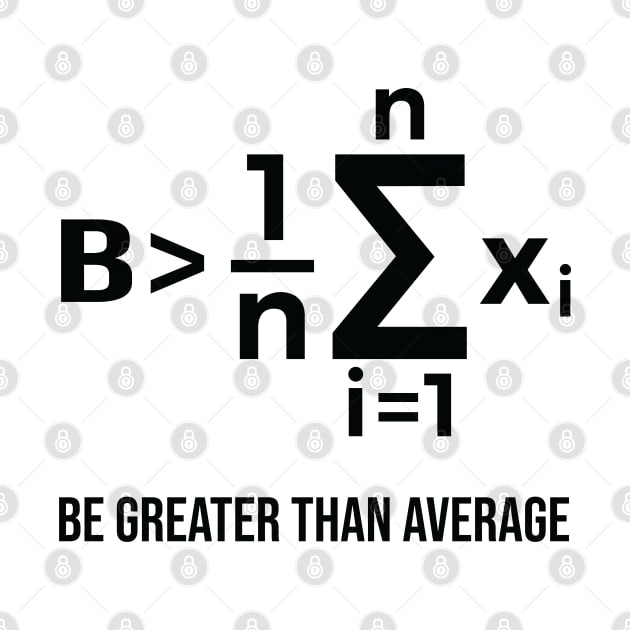 Be Greater Than Average - Math Joke by ScienceCorner