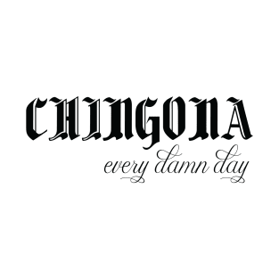 chingona every damn day funny mexican quotes T-Shirt