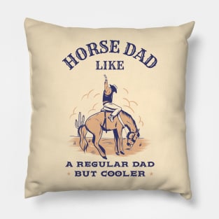 Horse dad, like a regular dad but cooler Pillow