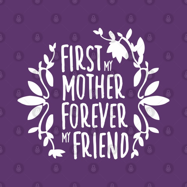 First My Mother Forever My Friend White On Purple Mother's Day Floral Tyopgraphy by ZAZIZU